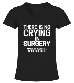 There is No Crying in Surgery shirt