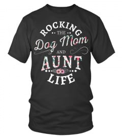 Rocking the dog mom and aunt life Tshirt