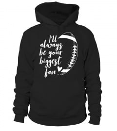Soccer shirts - Ill Always be Your Biggest Football Fan T Shirt Gift Pullover Hoodie