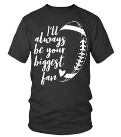 Soccer shirts - Ill Always be Your Biggest Football Fan T Shirt Gift Pullover Hoodie
