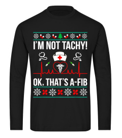 Im Not Tachy Ok Thats A-Fib Nurse Ugly Xmas T-Shirt shirt