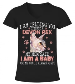 I AM TELLING YOU I'm NOT A DEVON REX MY MOM SAID I AM A BABY AND MY MOM IS ALWAYS RIGHT CAT LOVER AA
