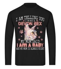 I AM TELLING YOU I'm NOT A DEVON REX MY MOM SAID I AM A BABY AND MY MOM IS ALWAYS RIGHT CAT LOVER AA