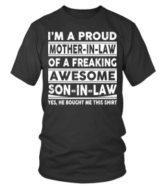 Mom Shirts - I am A proud Mother in law of a Freaking Awesome son in Law Yes he Bought me this shirt Lover Mother Mom Family Woman Daughter Son Best Selling T-shirt