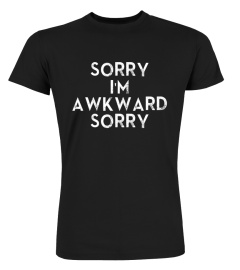 Sorry I'm awkward sorry Shirt