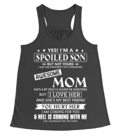 Yes! I m A Spoiled Son But Not Yours I Am The Property Of A Freaking Awesome Mom white