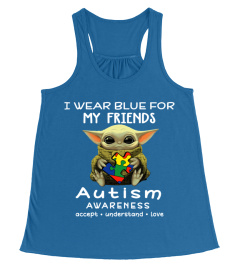 I WEAR BLUE FOR MY FRIENDS AUTISM AWARENESS MIXED YODA