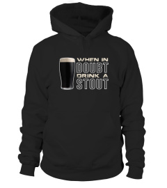 When in doubt Drink a stout