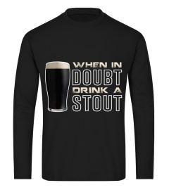 When in doubt Drink a stout