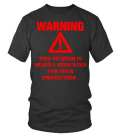 Warning this Veteran is Heavily medicated for your protection Lover Happy Veterans Day Armistice United States Military Protect Armed Forces Best Selling T-shirt