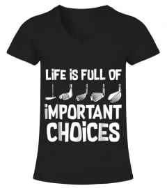 Life Is Full Of Important Choices Golf Holes Funny T-shirt
