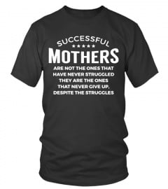 Successful Mother are not the ones that have never Struggled they are the ones never give up despite the Struggles Lover Happy Mother Day Mom Mama Family Woman Kids Daughter Son Best Selling T-shirt