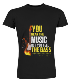 You Can Hear The Music But You Feel the Bass Guitar Gift T-Shirt