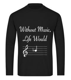 Without Music Life Would B Flat Musical Notes Pun T-Shirt