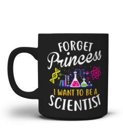 Forget Princess I Want To Be A Scientist Girl Science