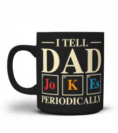 Mens Cool Science Dad Joke I Tell Dad Jokes Periodically
