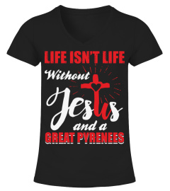 LIFE ISN't LIFE WITHOUT JESUS AND GREAT PYRENEES DOG LOVER EE