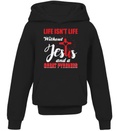 LIFE ISN't LIFE WITHOUT JESUS AND GREAT PYRENEES DOG LOVER EE