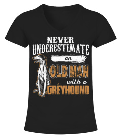 NEVER UNDERESTIMATE AN OLD MAN WITH A GREYHOUND DOG LOVER AA