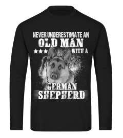 NEVER UNDERESTIMATE AN OLD MAN WITH A GERMAN SHEPHERD DOG LOVER CC