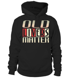 OLD LIVERS MATTER