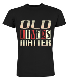 OLD LIVERS MATTER