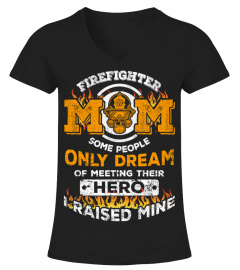 FIREFIGHTER MOM SOME PEOPLE ONLY DREAM OF MEETING THEIRHERO I RAISED MINE BB