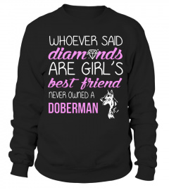 Whoever said Diamonds are girls best friend never owned a Doberman Lover Doberman Pinscher United States Canada Animal Dog Pet Best Selling T-shirt