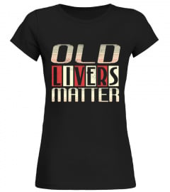 OLD LIVERS MATTER