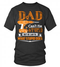 Dad cant fixed stupid but he can fix what stupid does Lover Happy Father Papa Daddy Day Daughter Son Best Selling T-shirt