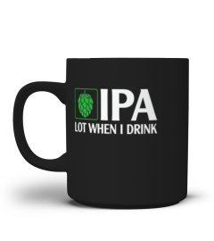 IPA lot when I Drink