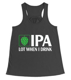 IPA lot when I Drink