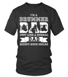 I am a Drummer Dad Just like a normal dad except much cooler Lover Happy Family Man Father Daddy Day Daughter Son Best Selling T-shirt