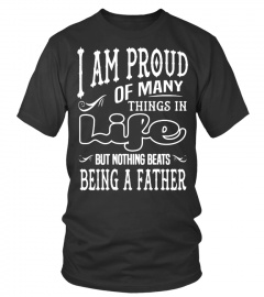 I am Proud of Many things in Life but nothing beats being a Father Lover Happy Father Daddy Day Daughter Son Best Selling T-shirt