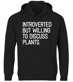 Introverted but willing to discuss plants shirt