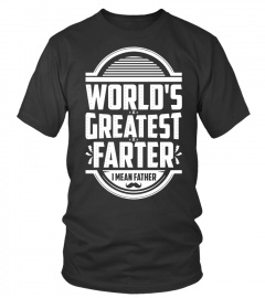 World Greatest Farter I mean Father Lover Happy Father Papa Daddy Day Daughter Son Best Selling T-shirt (3)
