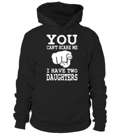 You cant Scare me I have two Daughters point at Lover Happy Father Papa Daddy Day Daughter Son Best Selling T-shirt