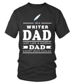 I'm a Writer Dad Just like a normal Dad Except much Cooler Lover Book Author Daddy Family Mommy Daughter Son Father Job Best Selling T-shirt