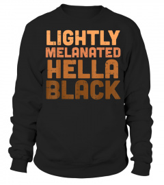 Lightly Melanated Hella Black Melanin African Pride Gift T-Shirt