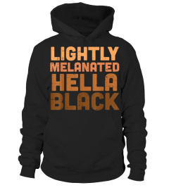 Lightly Melanated Hella Black Melanin African Pride Gift T-Shirt