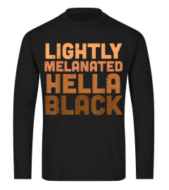 Lightly Melanated Hella Black Melanin African Pride Gift T-Shirt