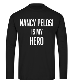 Nancy Pelosi Is My Hero Shirt Long Sleeve T-Shirt