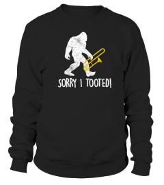 FUNNY TROMBONE PLAYER GIFT SORRY I TOOTED BIGFOOT TSHIRT - HOODIE - MUG (FULL SIZE AND COLOR)