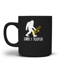 FUNNY TROMBONE PLAYER GIFT SORRY I TOOTED BIGFOOT TSHIRT - HOODIE - MUG (FULL SIZE AND COLOR)