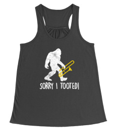 FUNNY TROMBONE PLAYER GIFT SORRY I TOOTED BIGFOOT TSHIRT - HOODIE - MUG (FULL SIZE AND COLOR)