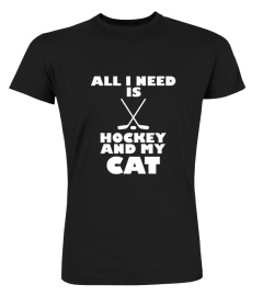FUNNY ALL I NEED IS HOCKEY AND MY CAT TSHIRT - HOODIE - MUG (FULL SIZE AND COLOR)