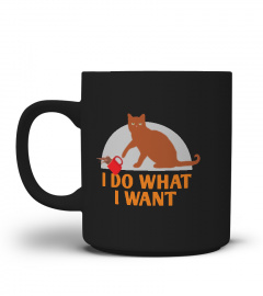 I DO WHAT I WANT TEE FUNNY CAT TSHIRT - HOODIE - MUG (FULL SIZE AND COLOR)