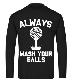 Funny Golf Shirt: Always Wash Your Balls - Funny Golfing Long Sleeve T-Shirt