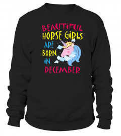 BEAUTIFUL HORSE GIRLS BORN IN DECEMBER BIRTHDAY TSHIRT - HOODIE - MUG (FULL SIZE AND COLOR)