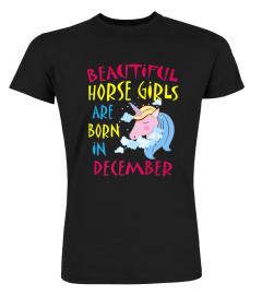 BEAUTIFUL HORSE GIRLS BORN IN DECEMBER BIRTHDAY TSHIRT - HOODIE - MUG (FULL SIZE AND COLOR)